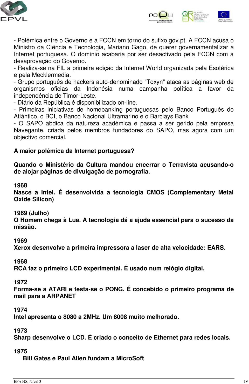 - Grupo português de hackers auto-denominado Toxyn ataca as páginas web de organismos oficias da Indonésia numa campanha política a favor da independência de Timor-Leste.