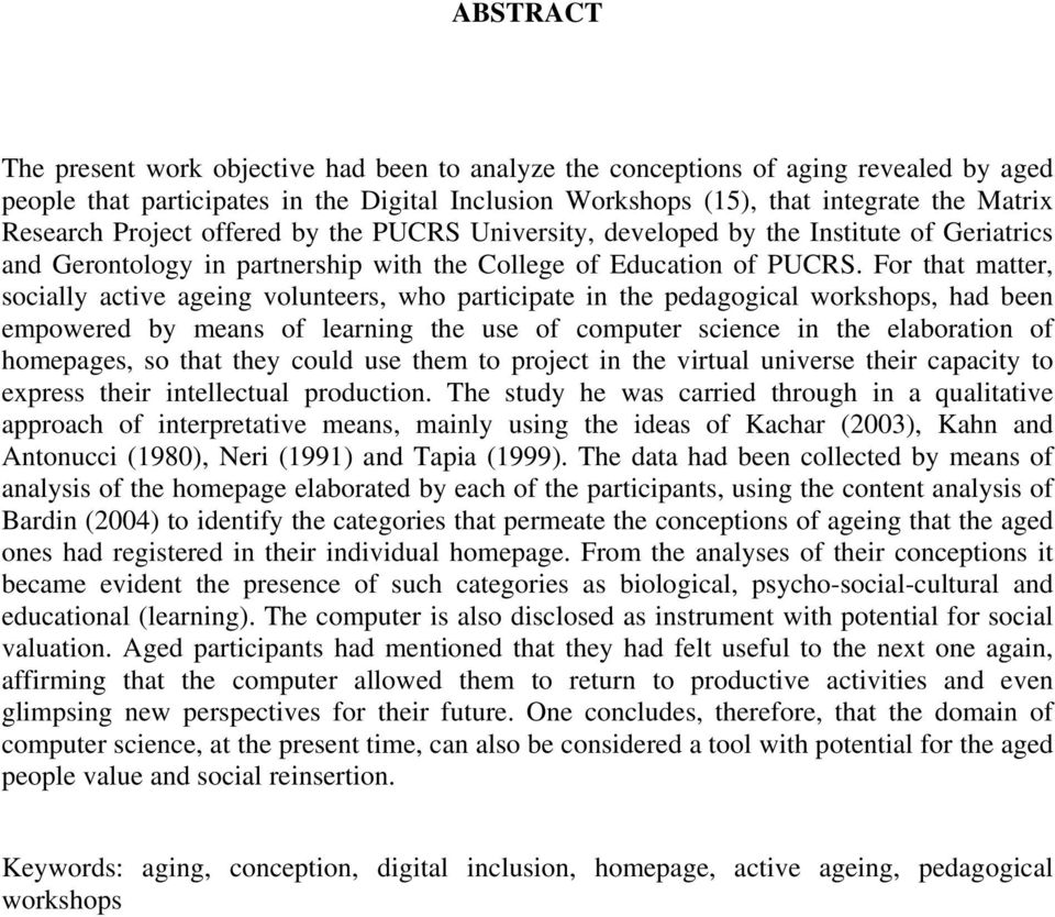 For that matter, socially active ageing volunteers, who participate in the pedagogical workshops, had been empowered by means of learning the use of computer science in the elaboration of homepages,