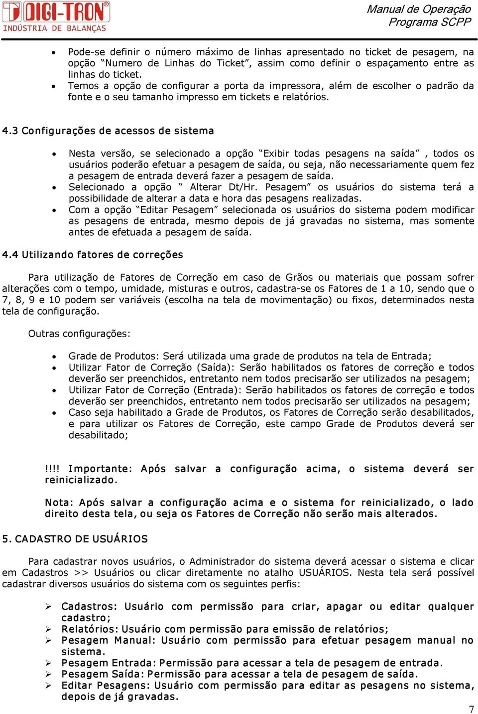 3 Configurações de acessos de sistema Nesta versão, se selecionado a opção Exibir todas pesagens na saída, todos os usuários poderão efetuar a pesagem de saída, ou seja, não necessariamente quem fez