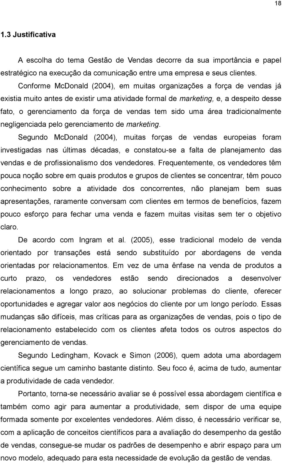 tem sido uma área tradicionalmente negligenciada pelo gerenciamento de marketing.