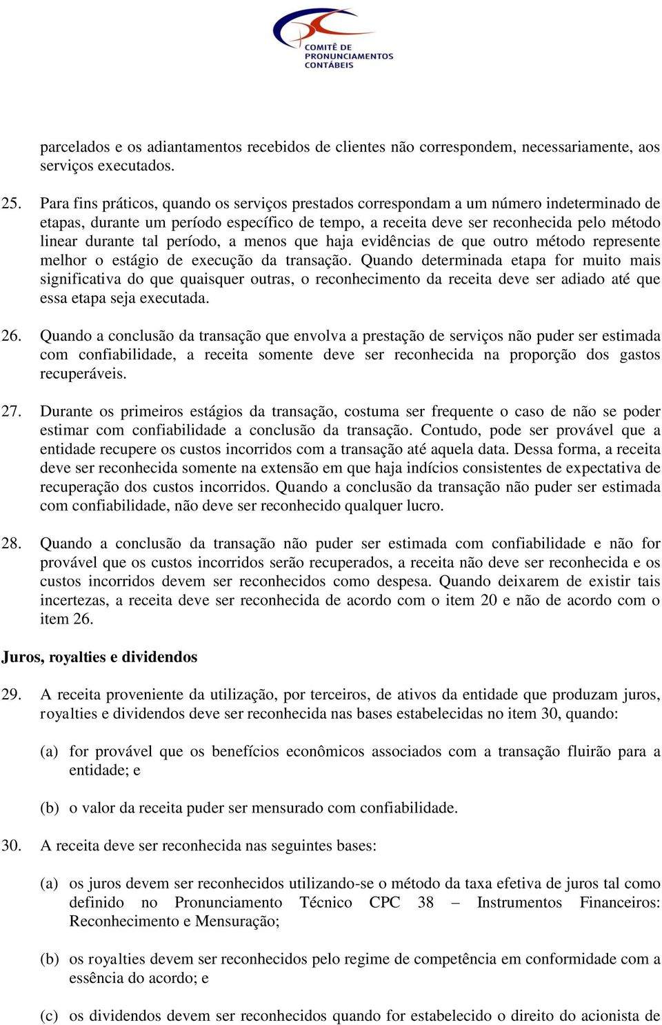 tal período, a menos que haja evidências de que outro método represente melhor o estágio de execução da transação.