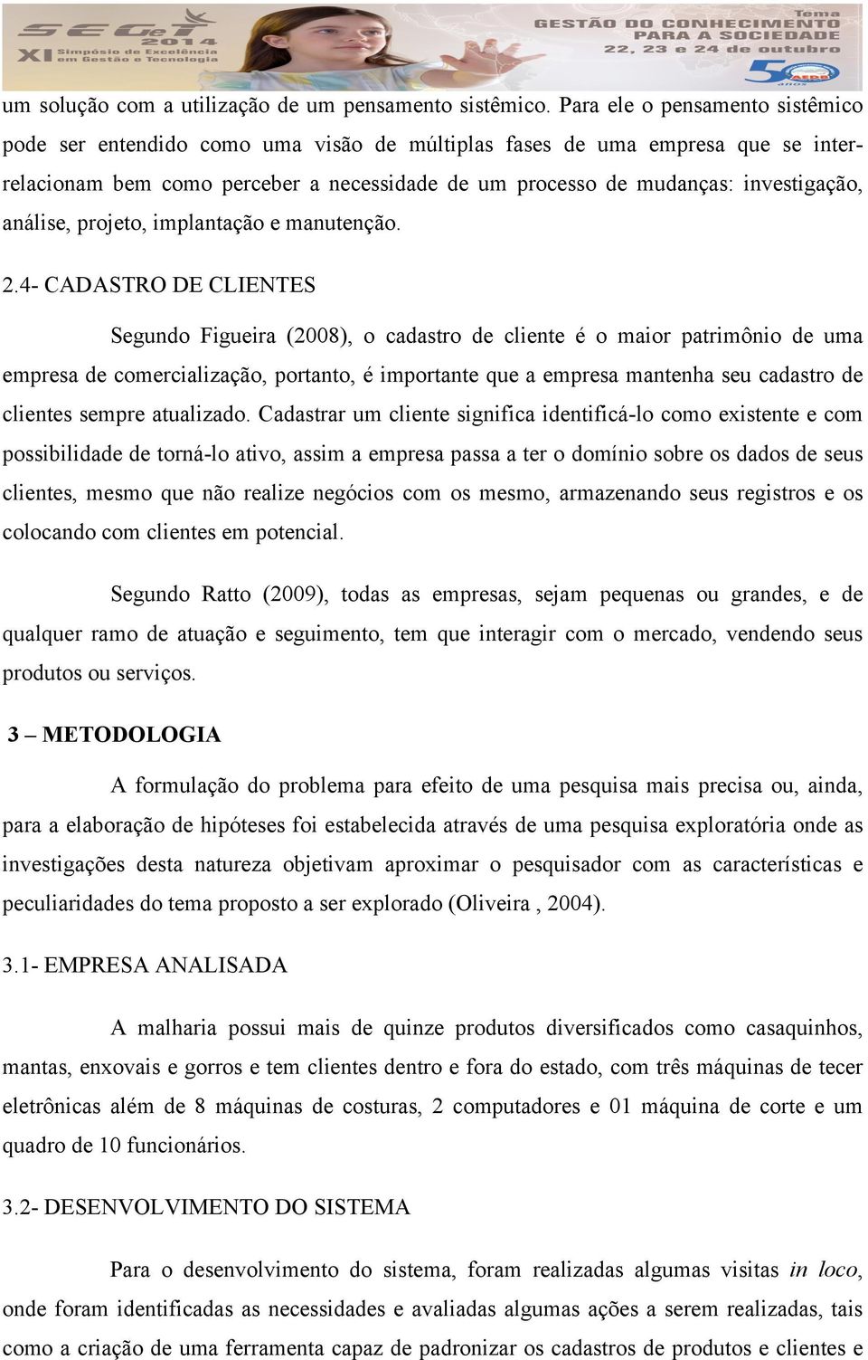 análise, projeto, implantação e manutenção. 2.