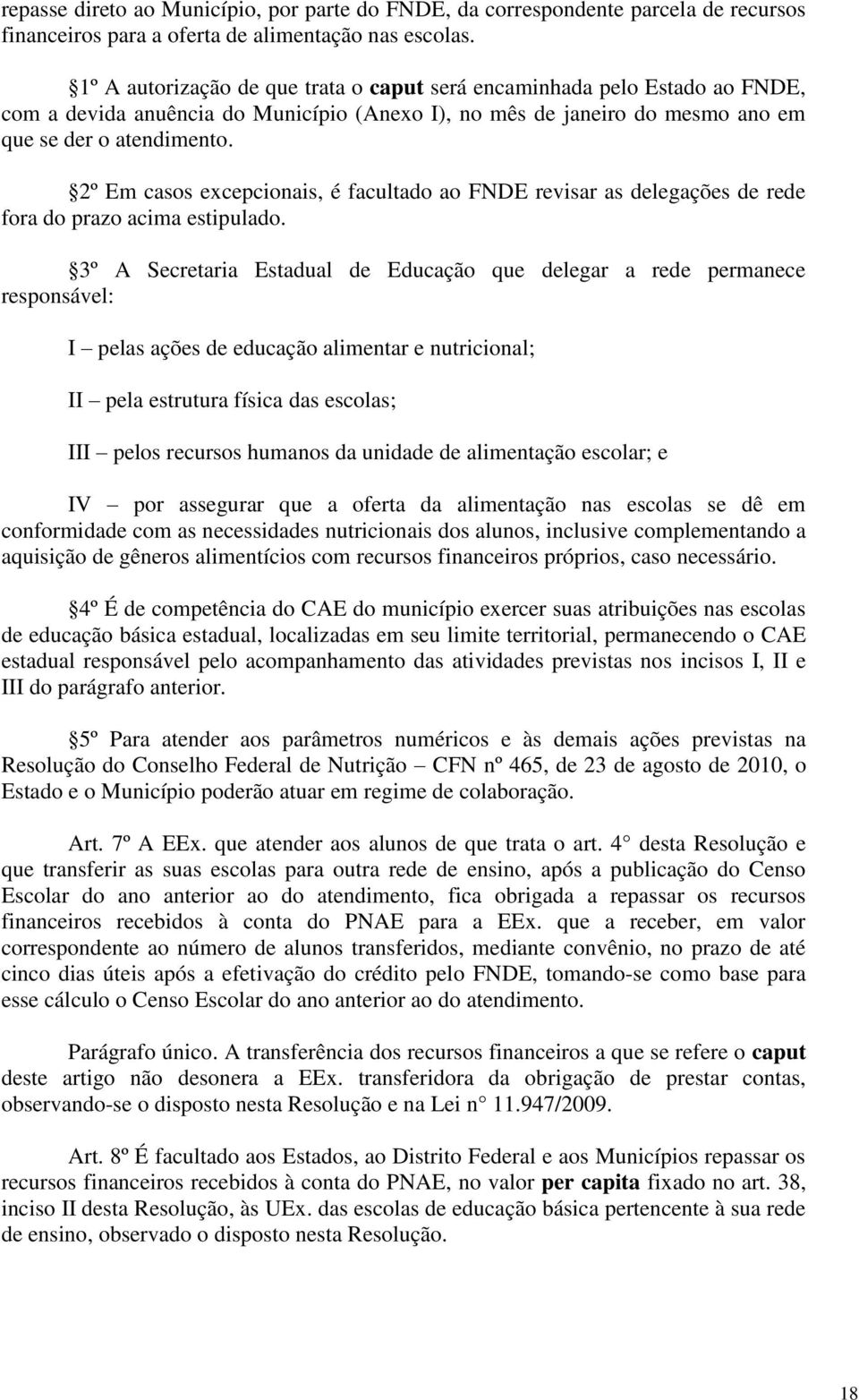 2º Em casos excepcionais, é facultado ao FNDE revisar as delegações de rede fora do prazo acima estipulado.