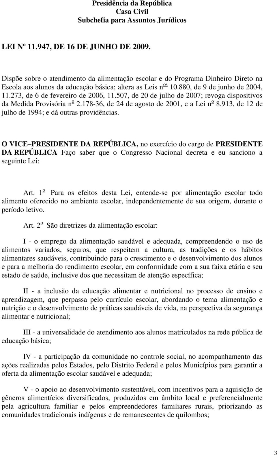 273, de 6 de fevereiro de 2006, 11.507, de 20 de julho de 2007; revoga dispositivos da Medida Provisória n o 2.178-36, de 24 de agosto de 2001, e a Lei n o 8.