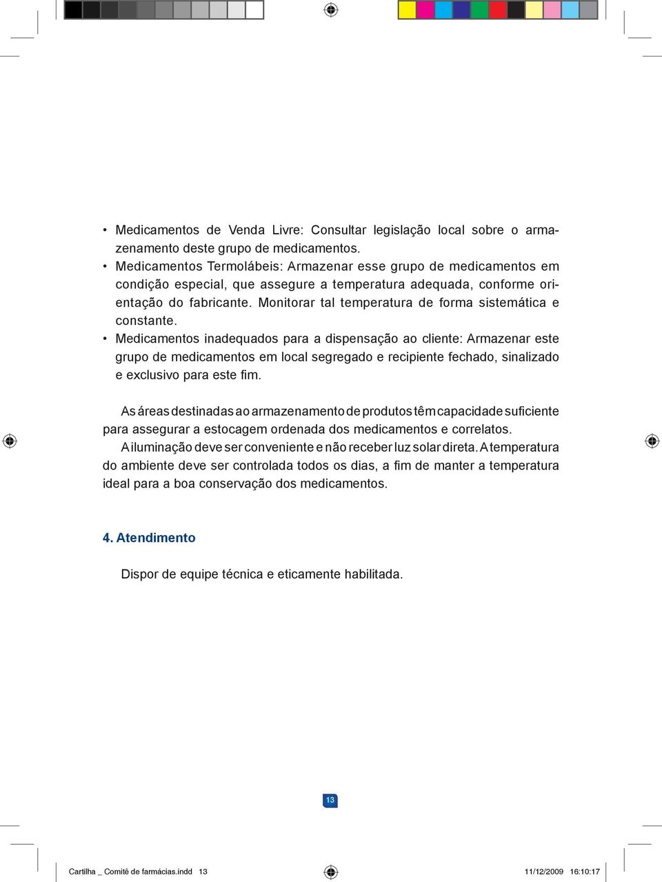 Monitorar tal temperatura de forma sistemática e constante.