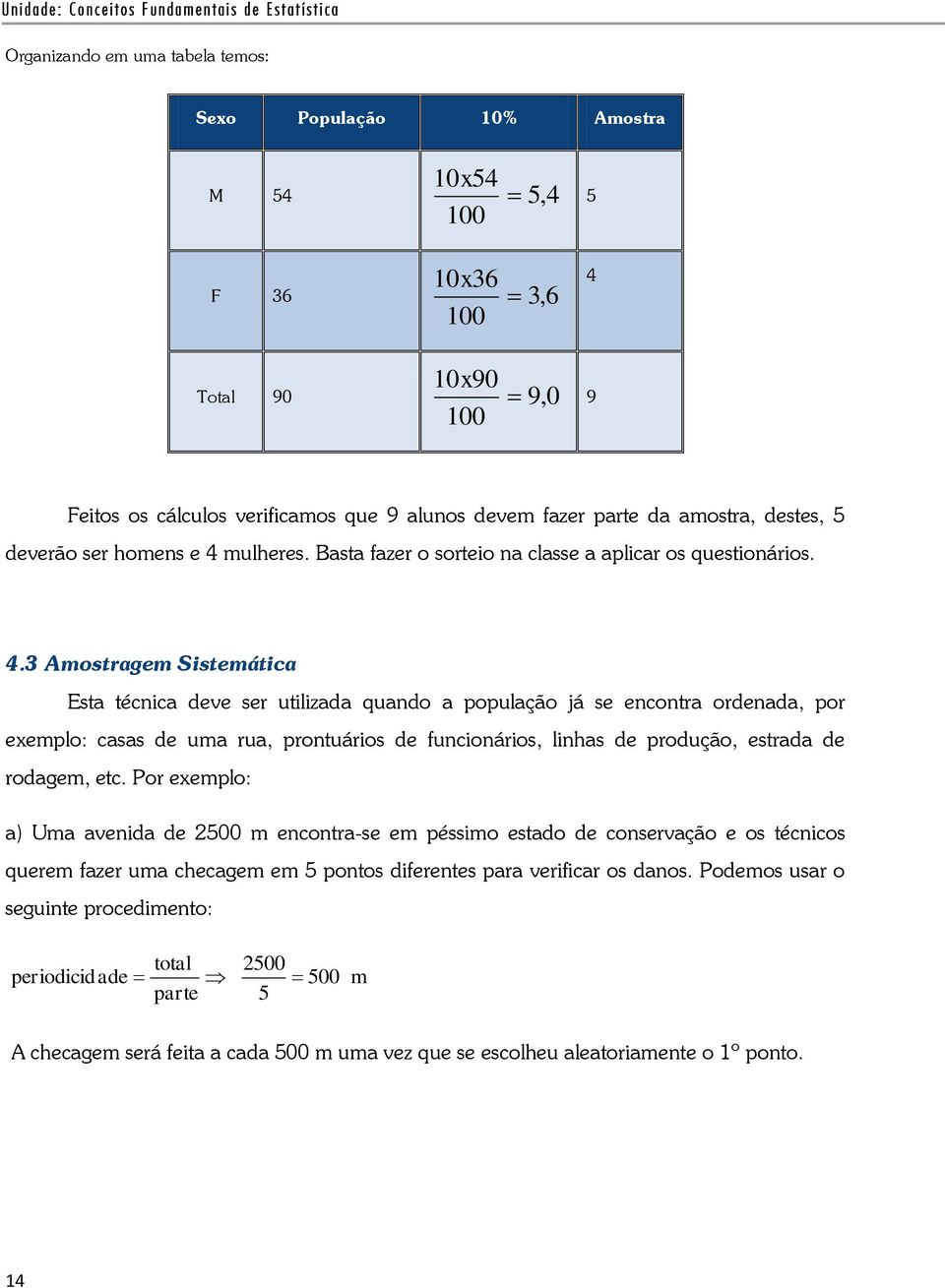 mulheres. Basta fazer o sorteio na classe a aplicar os questionários. 4.