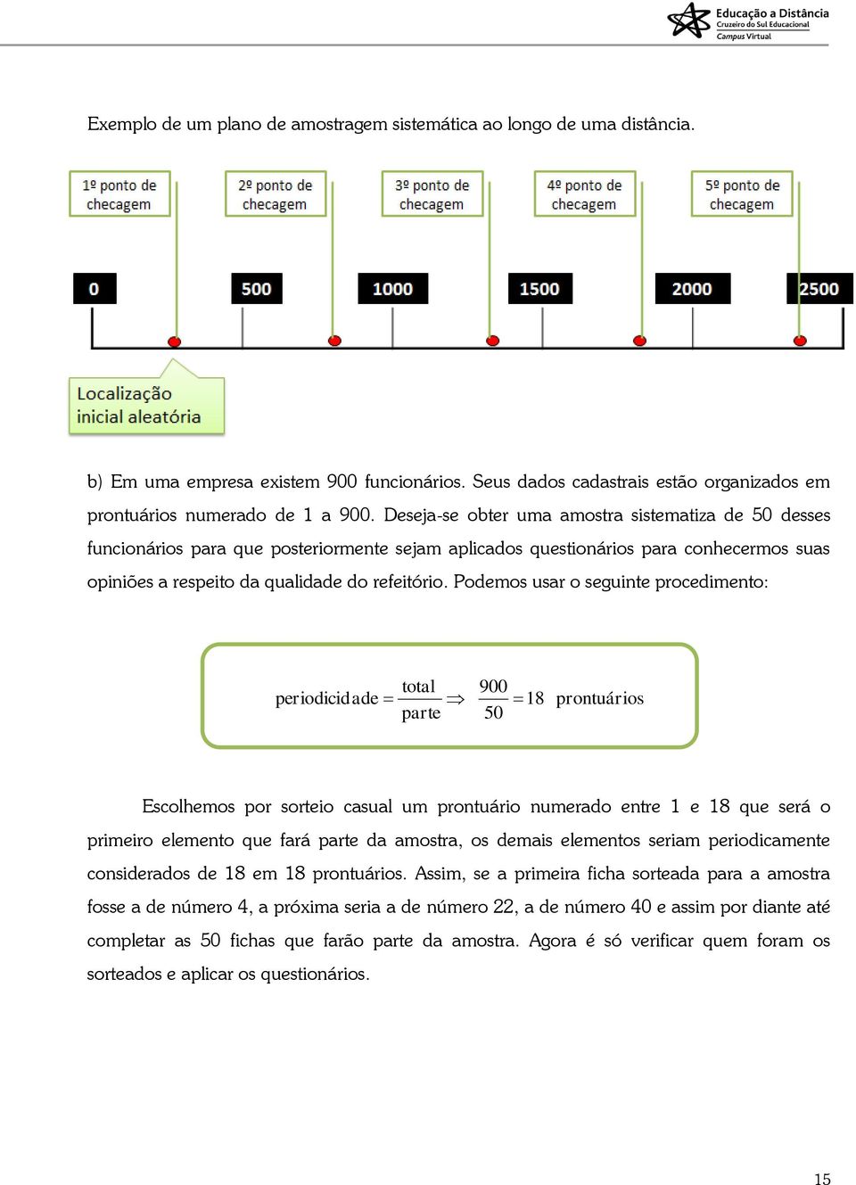 Podemos usar o seguinte procedimento: total 900 periodicid ade 18 parte 50 prontuários Escolhemos por sorteio casual um prontuário numerado entre 1 e 18 que será o primeiro elemento que fará parte da