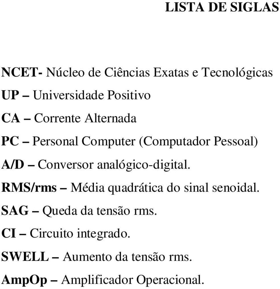 Conversor analógico-digital. RMS/rms Média quadrática do sinal senoidal.