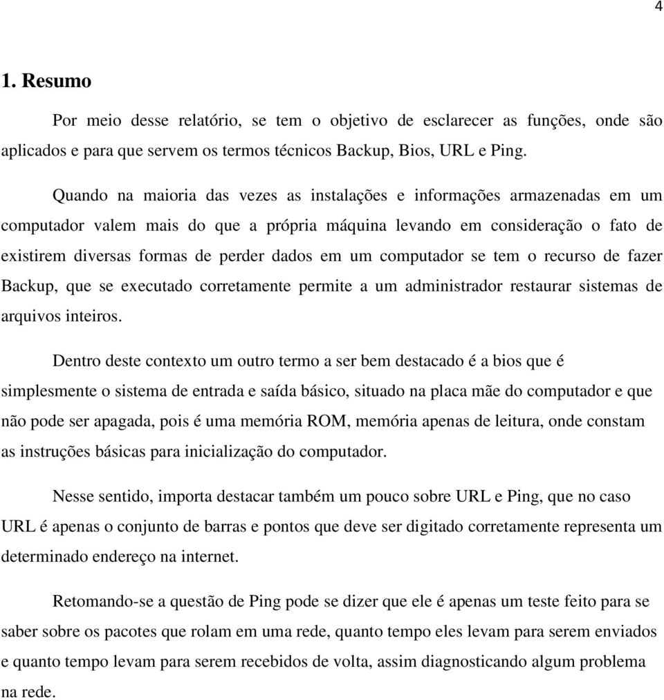 em um computador se tem o recurso de fazer Backup, que se executado corretamente permite a um administrador restaurar sistemas de arquivos inteiros.