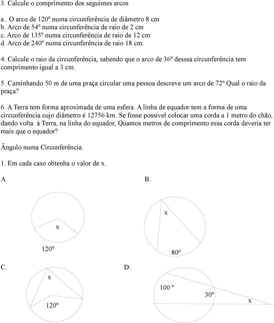 Calcule o raio da circunferência, sabendo que o arco de 36º desssa circunferência tem comprimento igual a 3 cm. 5.