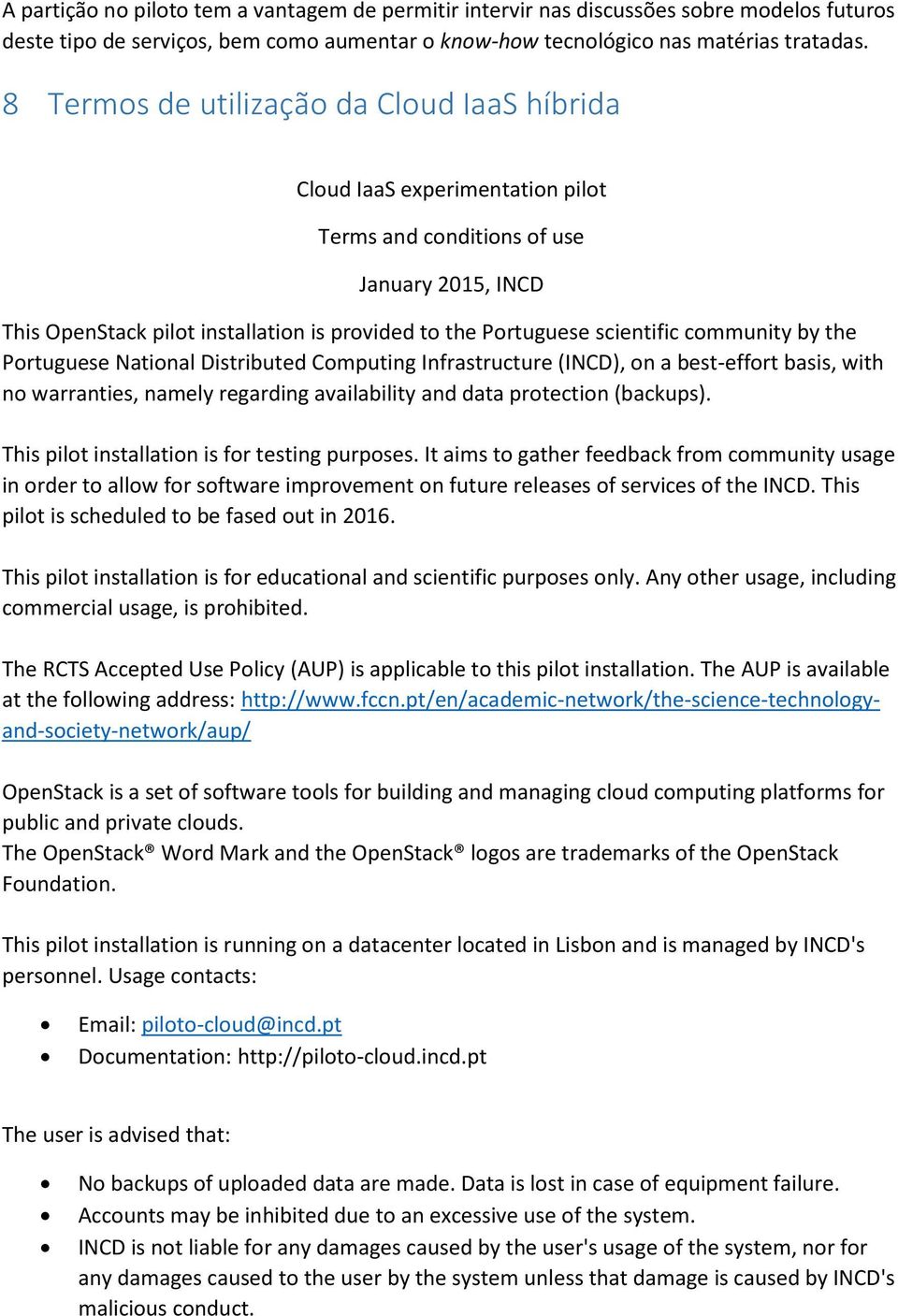 community by the Portuguese National Distributed Computing Infrastructure (INCD), on a best-effort basis, with no warranties, namely regarding availability and data protection (backups).