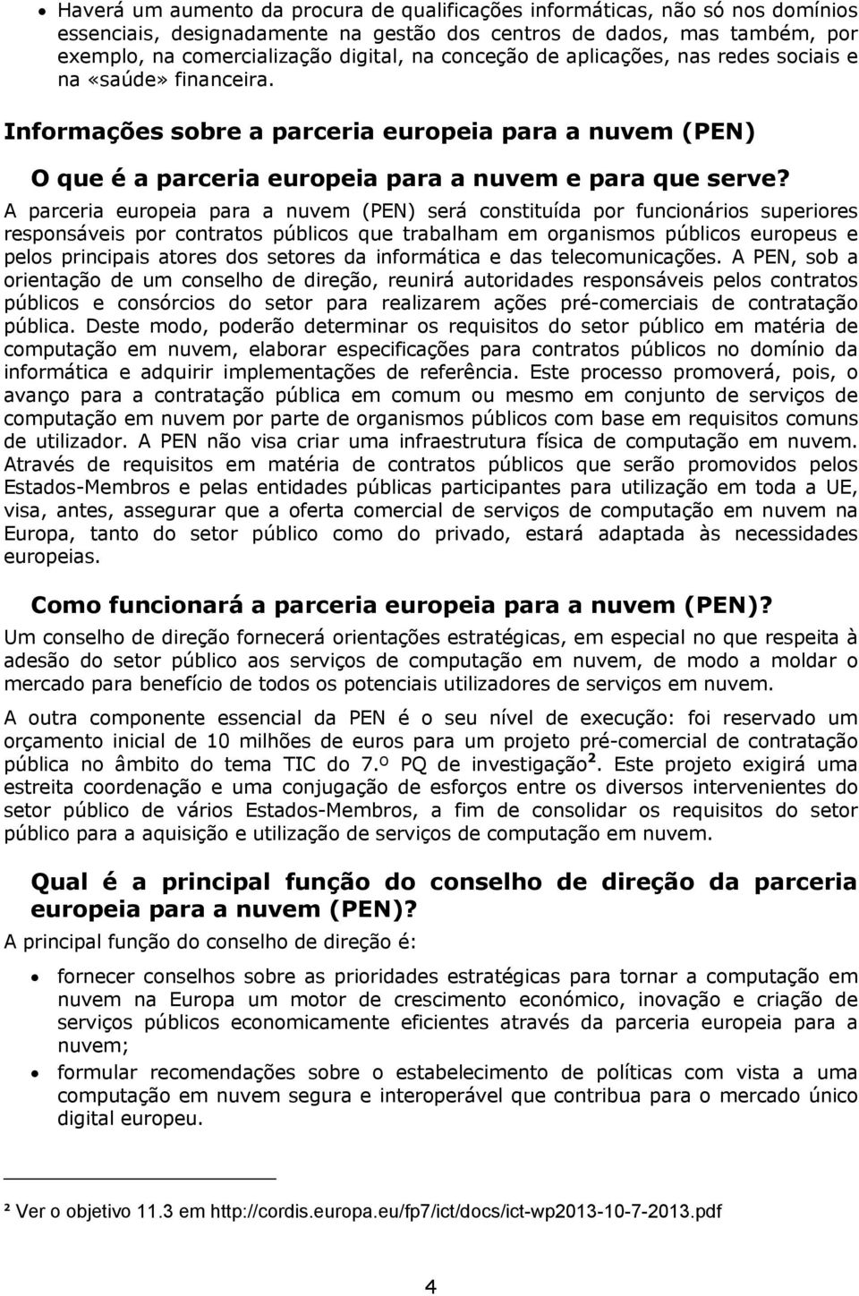 A parceria europeia para a nuvem (PEN) será constituída por funcionários superiores responsáveis por contratos públicos que trabalham em organismos públicos europeus e pelos principais atores dos