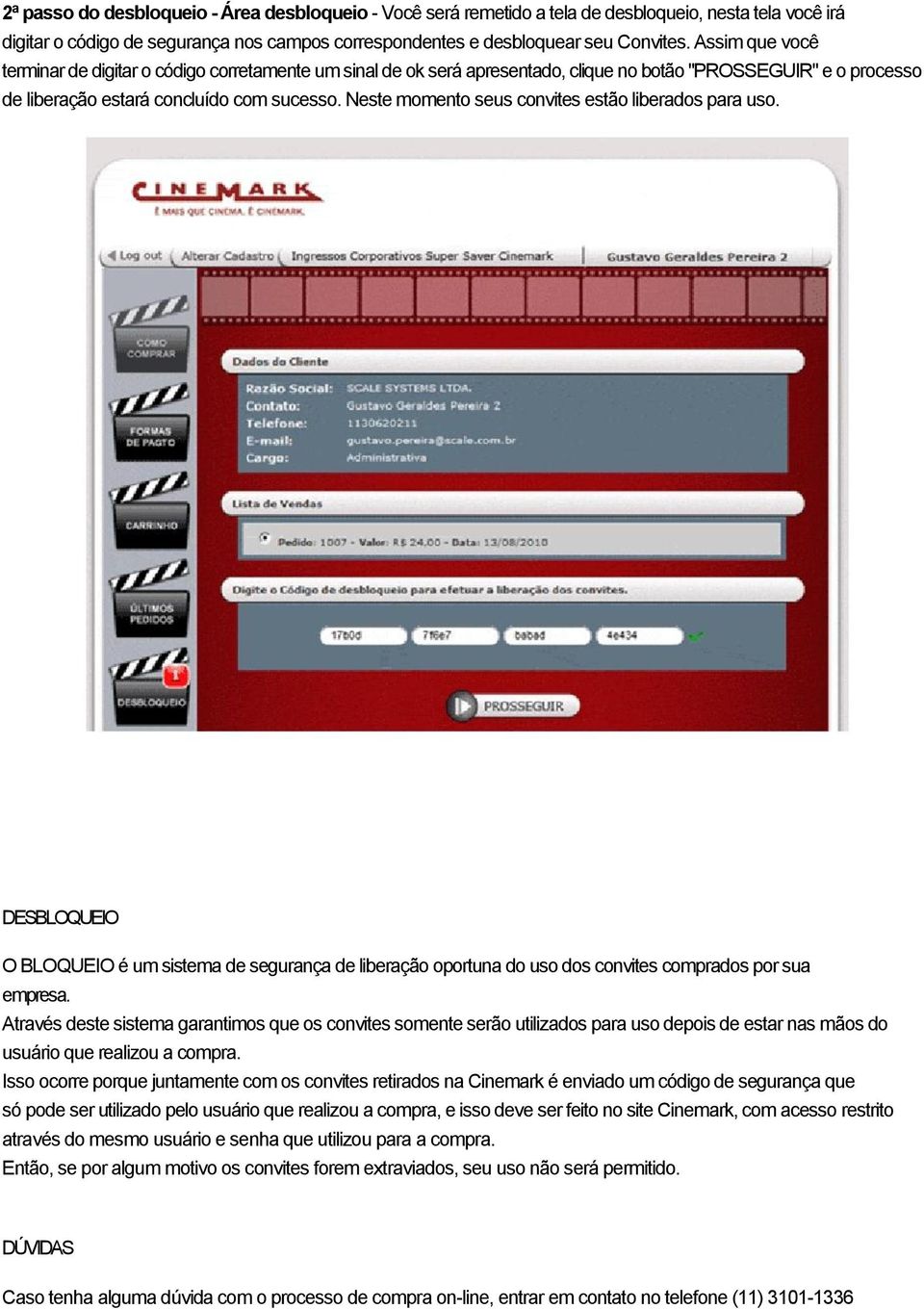 Neste momento seus convites estão liberados para uso. DESBLOQUEIO O BLOQUEIO é um sistema de segurança de liberação oportuna do uso dos convites comprados por sua empresa.