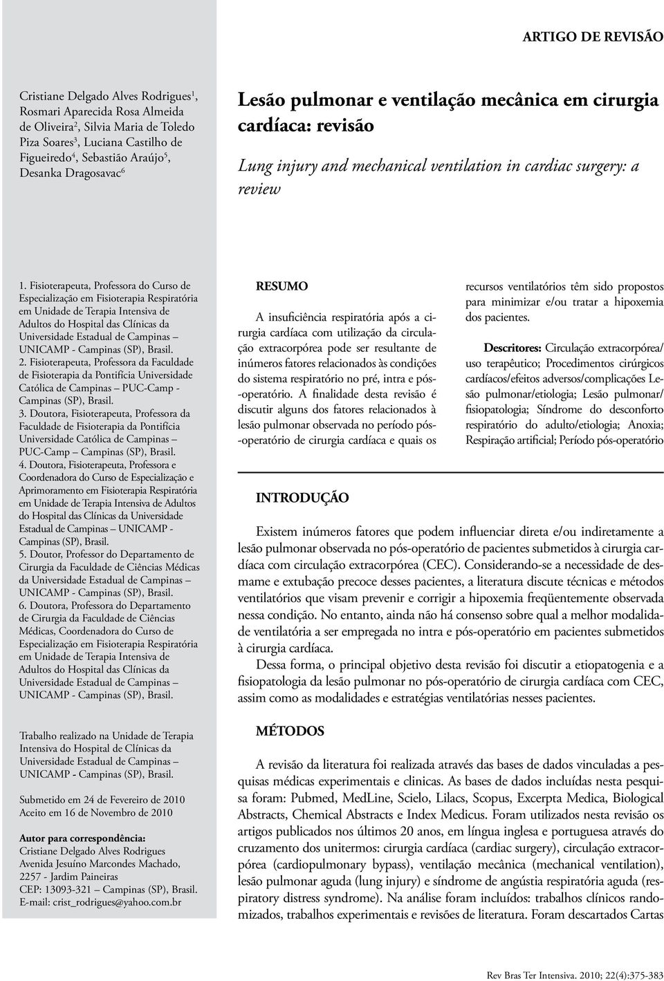 Fisioterapeuta, Professora do Curso de Especialização em Fisioterapia Respiratória em Unidade de Terapia Intensiva de Adultos do Hospital das Clínicas da Universidade Estadual de Campinas UNICAMP -