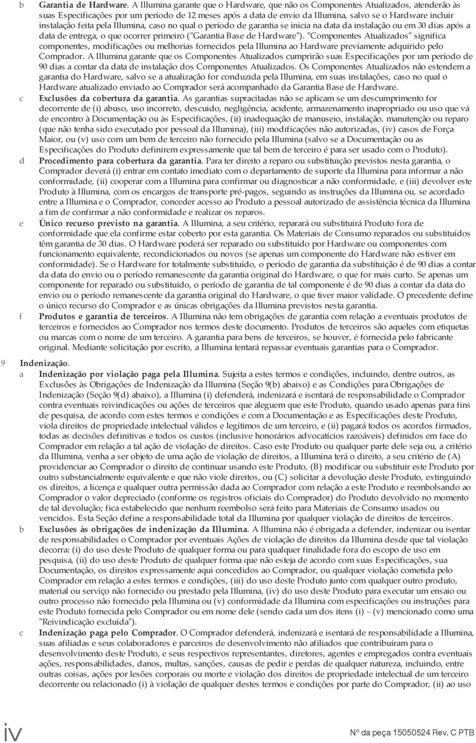 instalação feita pela Illumina, caso no qual o período de garantia se inicia na data da instalação ou em 30 dias após a data de entrega, o que ocorrer primeiro ("Garantia Base de Hardware").