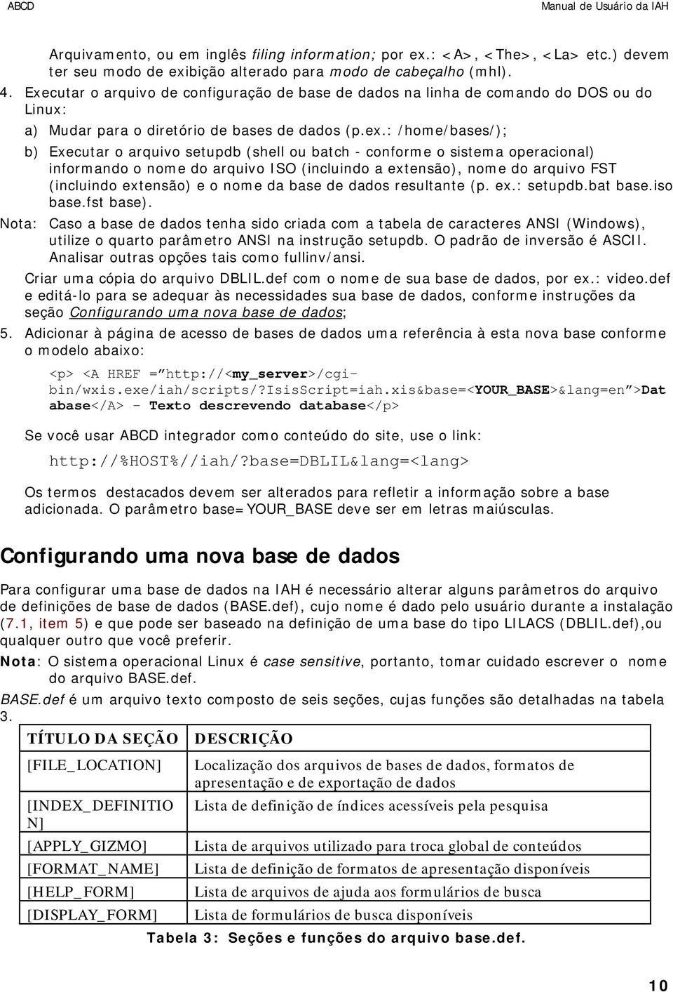 : /home/bases/); b) Executar o arquivo setupdb (shell ou batch - conforme o sistema operacional) informando o nome do arquivo ISO (incluindo a extensão), nome do arquivo FST (incluindo extensão) e o