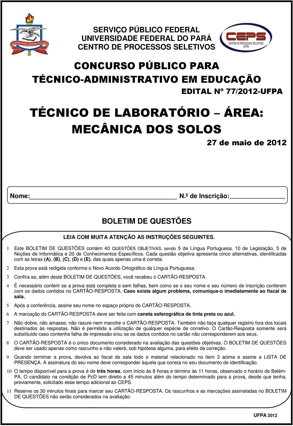 1 Este BOLETIM DE QUESTÕES contém 40 QUESTÕES OBJETIVAS, sendo 5 de Língua Portuguesa, 10 de Legislação, 5 de Noções de Informática e 20 de Conhecimentos Específicos.