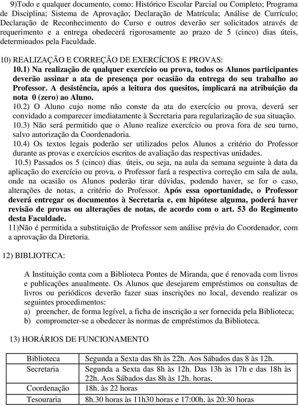 10) REALIZAÇÃO E CORREÇÃO DE EXERCÍCIOS E PROVAS: 10.