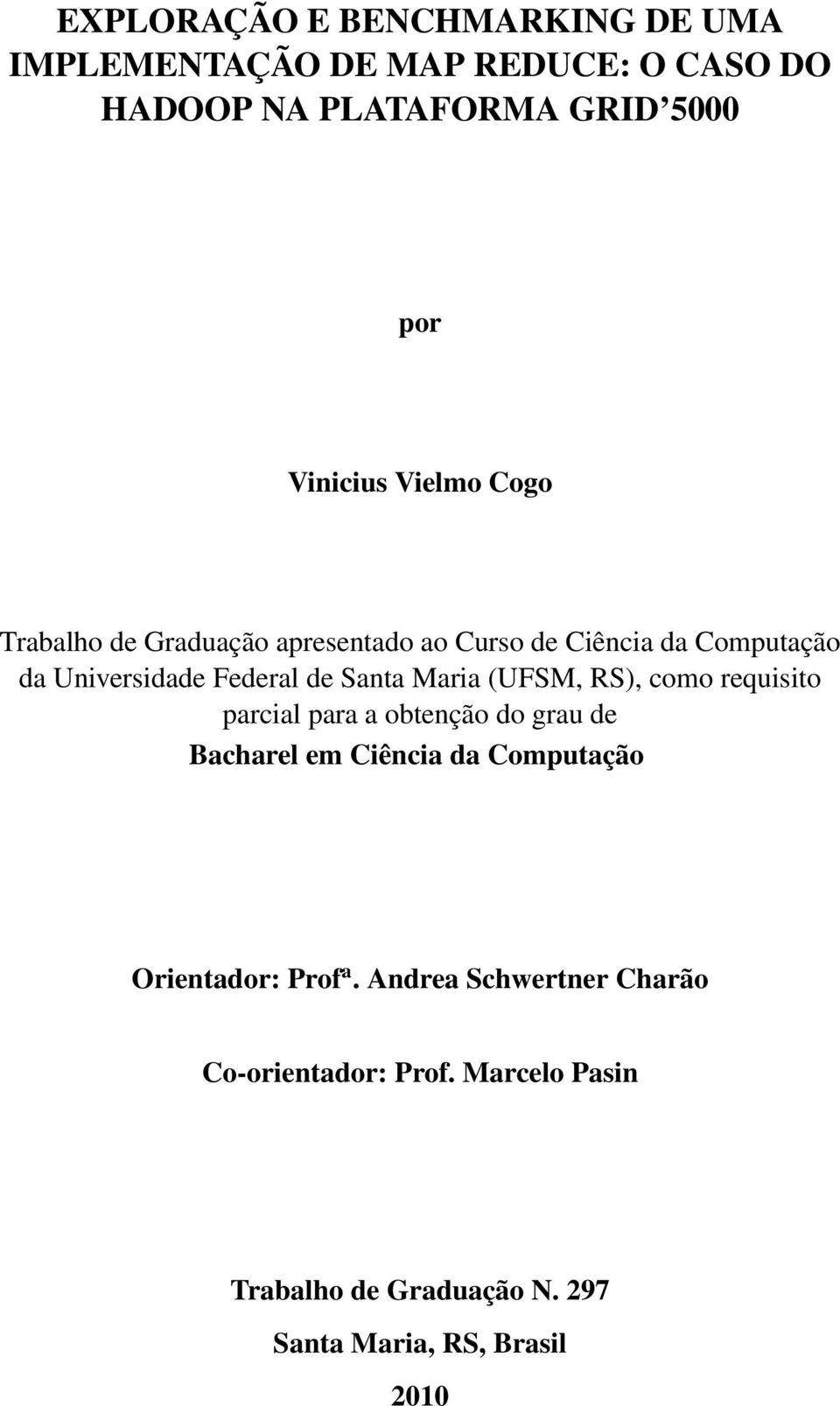 Maria (UFSM, RS), como requisito parcial para a obtenção do grau de Bacharel em Ciência da Computação Orientador: