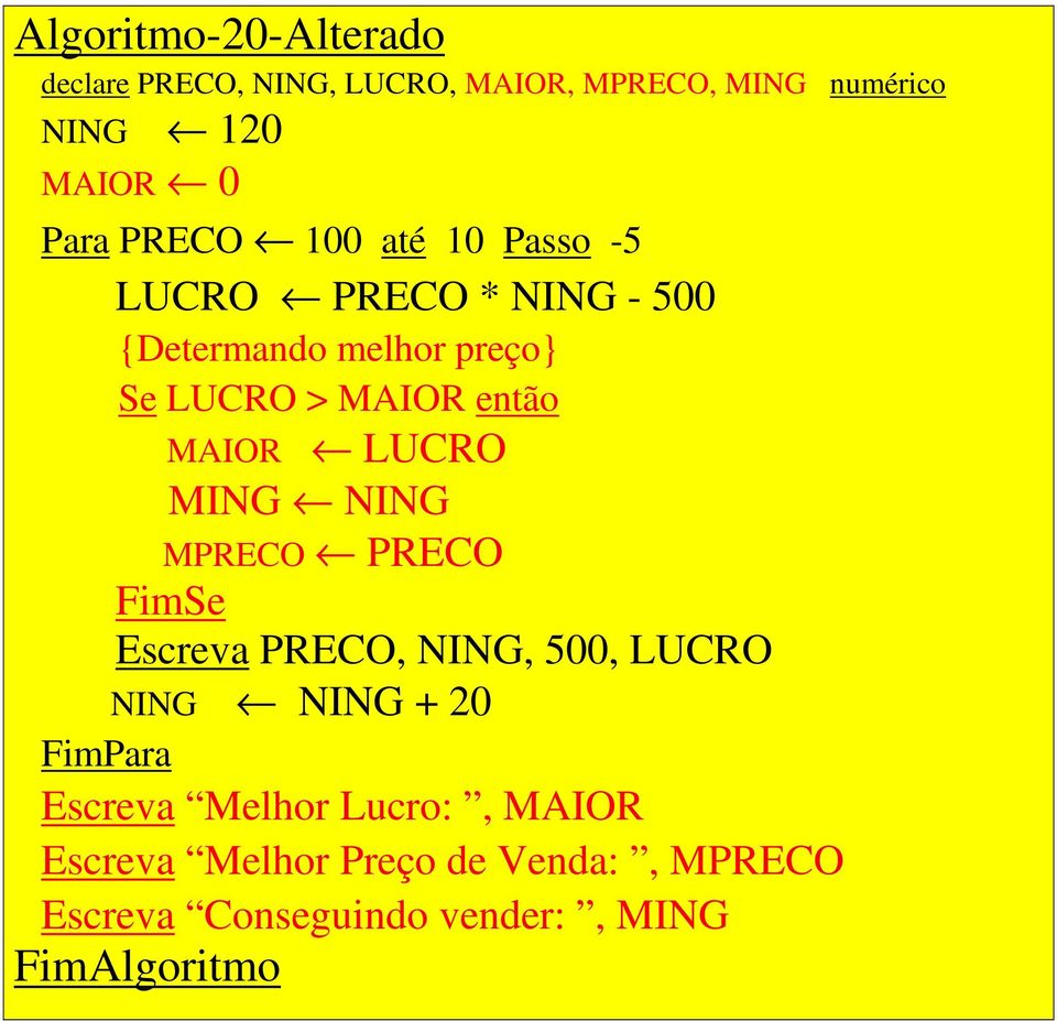 MAIOR então MAIOR LUCRO MING NING MPRECO PRECO Escreva PRECO, NING, 500, LUCRO NING NING + 20