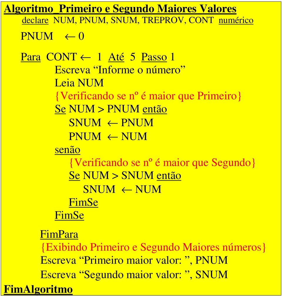 PNUM então SNUM PNUM PNUM NUM {Verificando se nº é maior que Segundo} Se NUM > SNUM então SNUM NUM FimPara