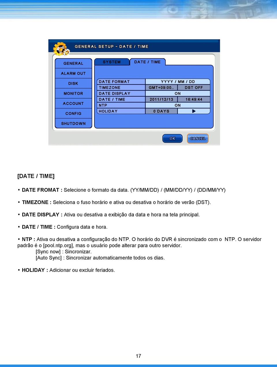 DATE DISPLAY : Ativa ou desativa a exibição da data e hora na tela principal. DATE / TIME : Configura data e hora.