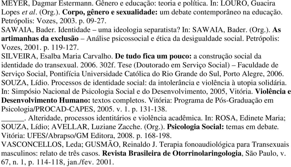 SILVEIRA, Esalba Maria Carvalho. De tudo fica um pouco: a construção social da identidade do transexual. 2006. 302f.