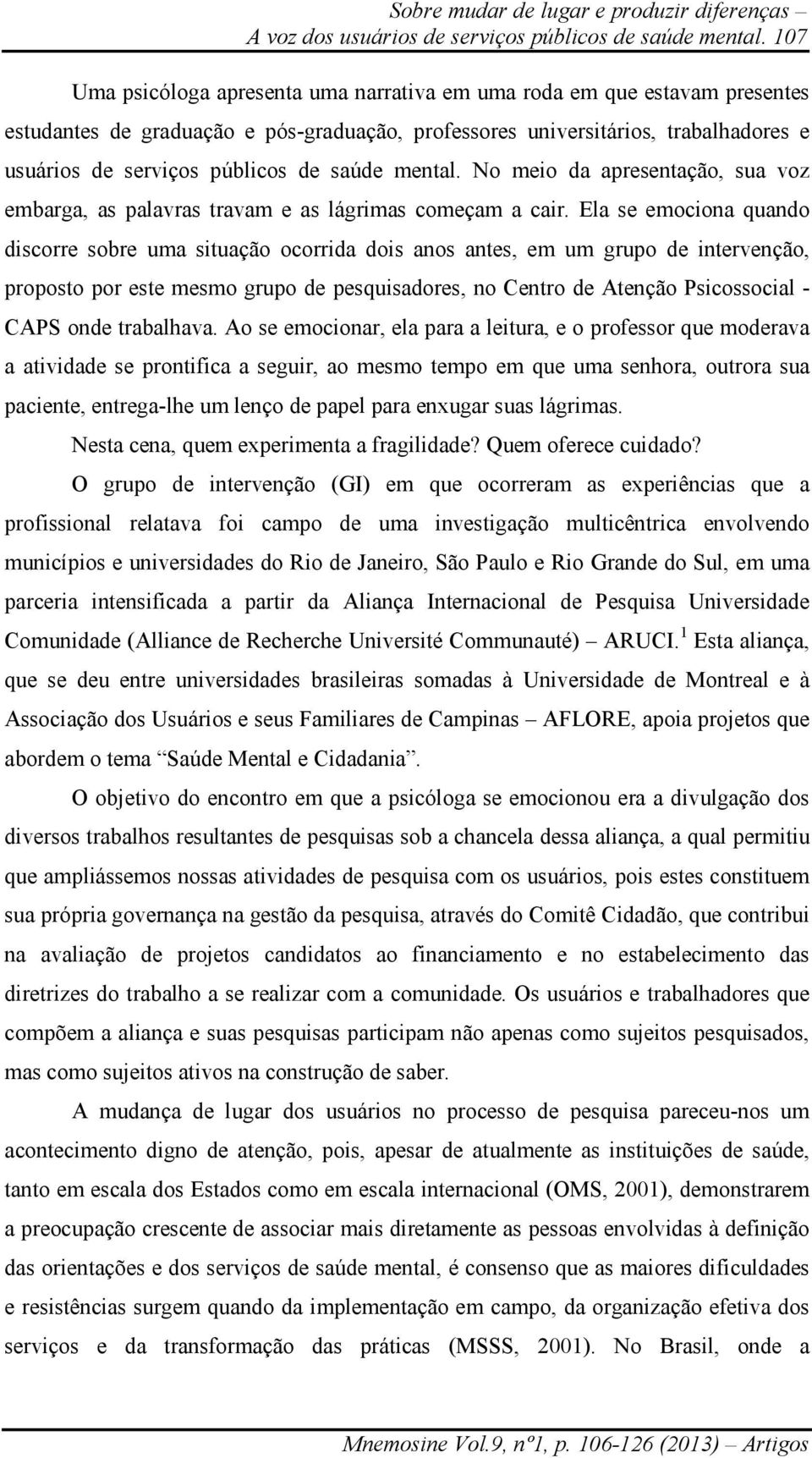 saúde mental. No meio da apresentação, sua voz embarga, as palavras travam e as lágrimas começam a cair.