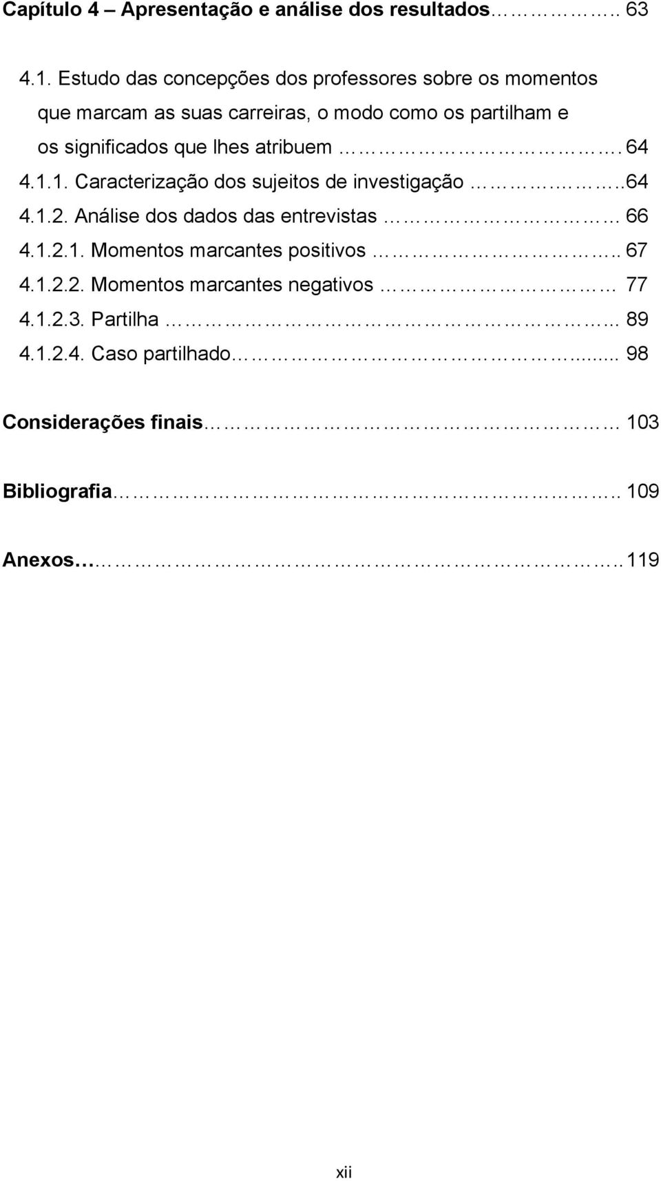 significados que lhes atribuem. 64 4.1.1. Caracterização dos sujeitos de investigação... 64 4.1.2.