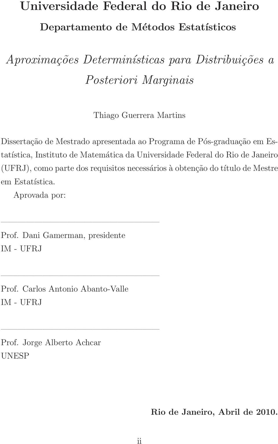 Universidade Federal do Rio de Janeiro (UFRJ), como parte dos requisitos necessários à obtenção do título de Mestre em Estatística.