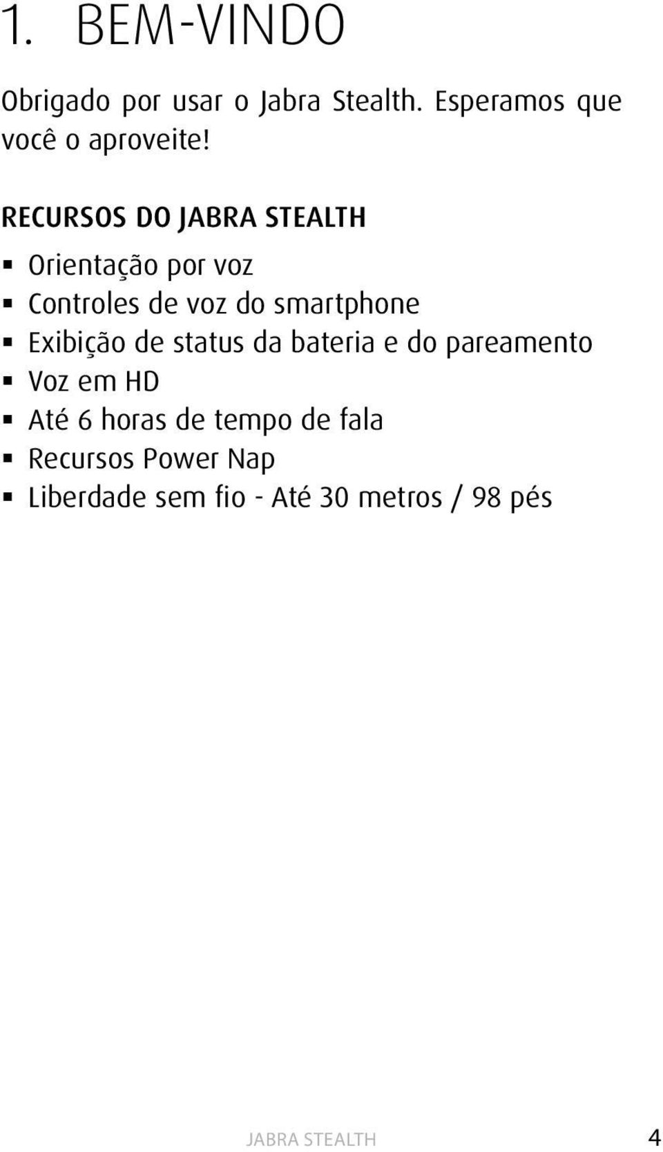 RECURSOS DO Orientação por voz Controles de voz do smartphone Exibição