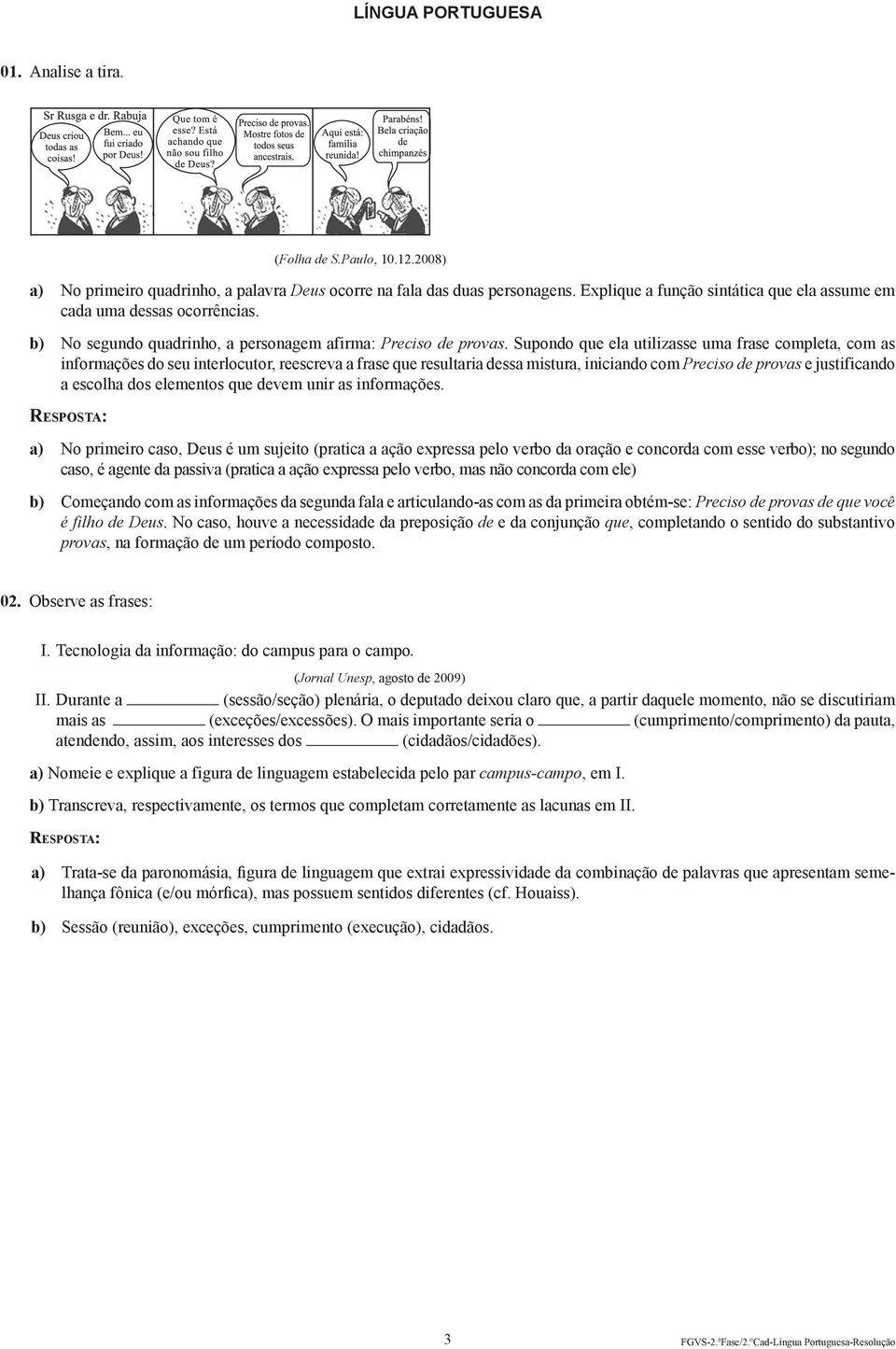 Supondo que ela utilizasse uma frase completa, com as informações do seu interlocutor, reescreva a frase que resultaria dessa mistura, iniciando com Preciso de provas e justificando a escolha dos