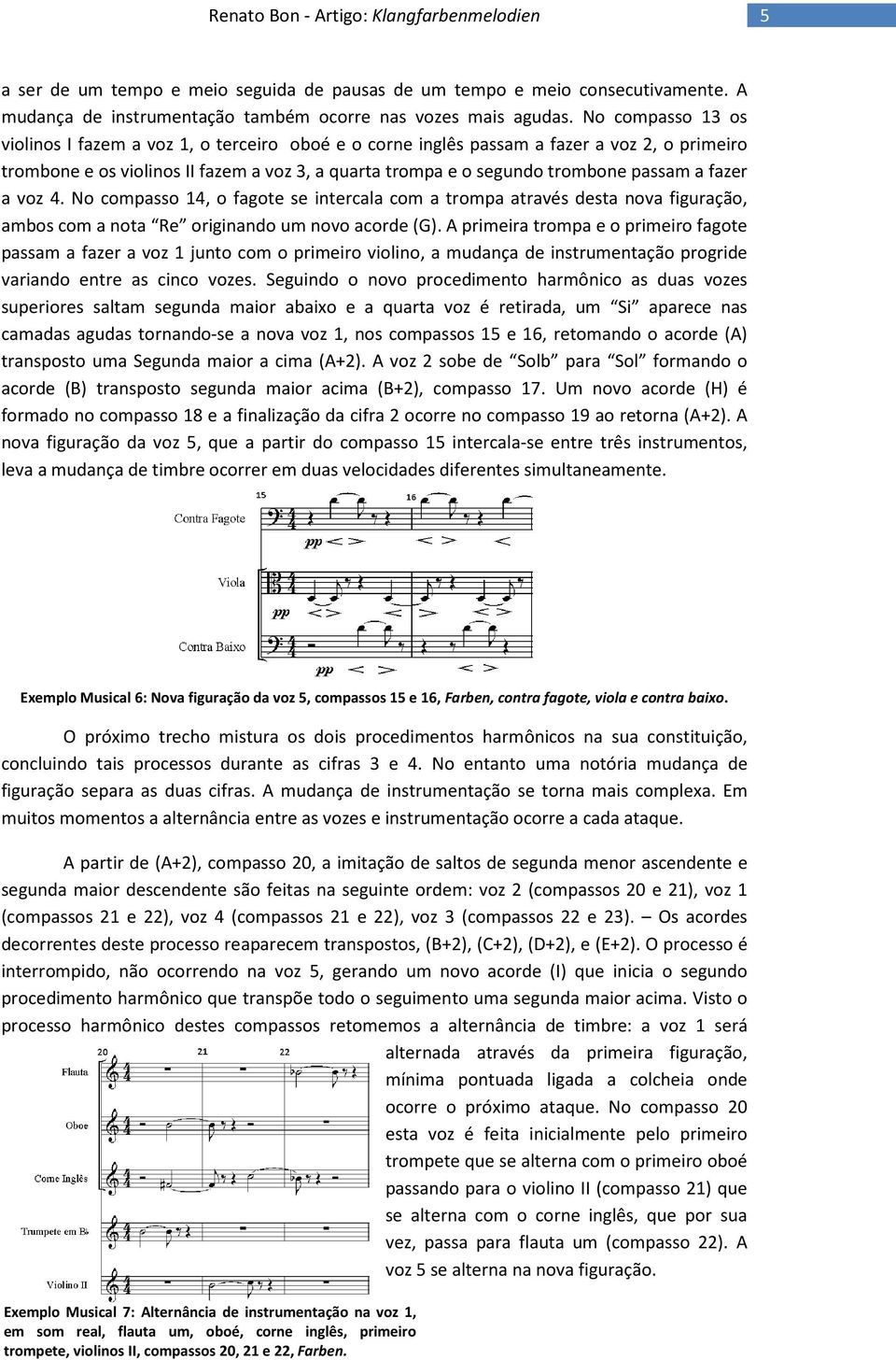 fazer a voz 4. No compasso 14, o fagote se intercala com a trompa através desta nova figuração, ambos com a nota Re originando um novo acorde (G).