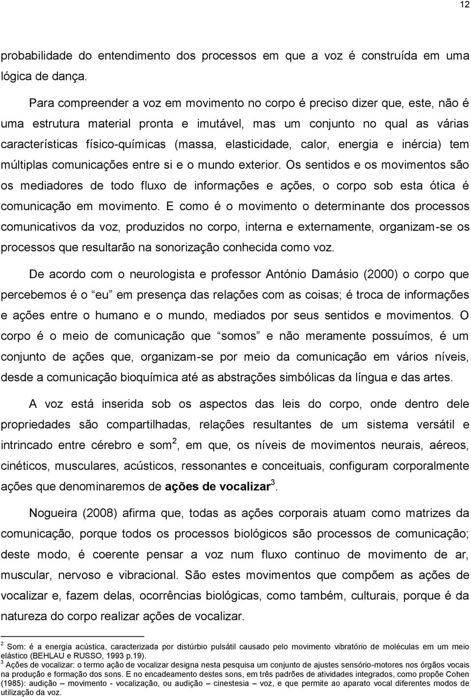 elasticidade, calor, energia e inércia) tem múltiplas comunicações entre si e o mundo exterior.