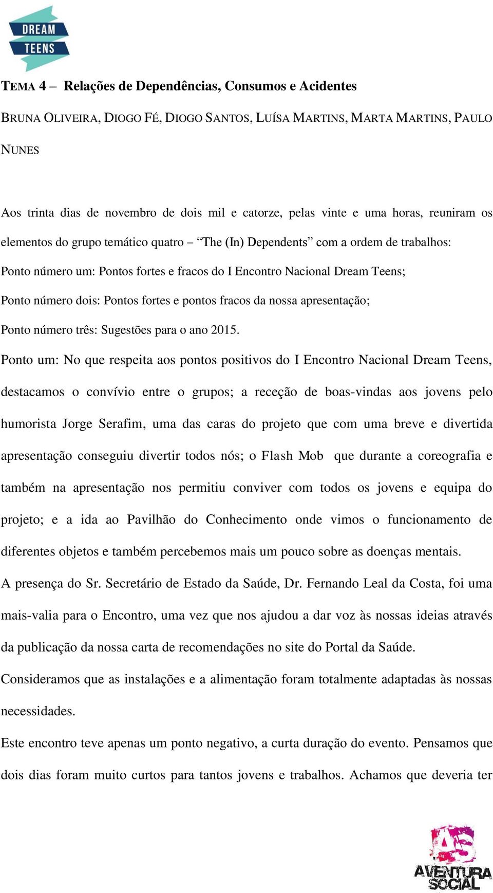 dois: Pontos fortes e pontos fracos da nossa apresentação; Ponto número três: Sugestões para o ano 2015.