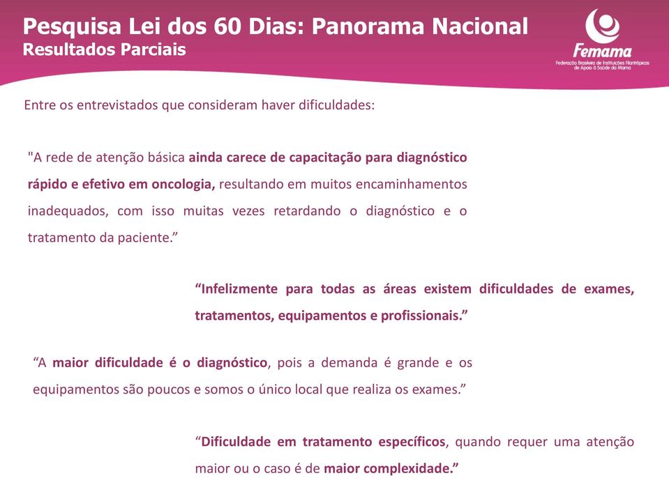 Infelizmente para todas as áreas existem dificuldades de exames, tratamentos, equipamentos e profissionais.