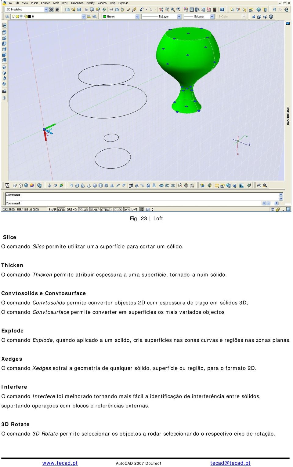 objectos Explode O comando Explode, quando aplicado a um sólido, cria superfícies nas zonas curvas e regiões nas zonas planas.