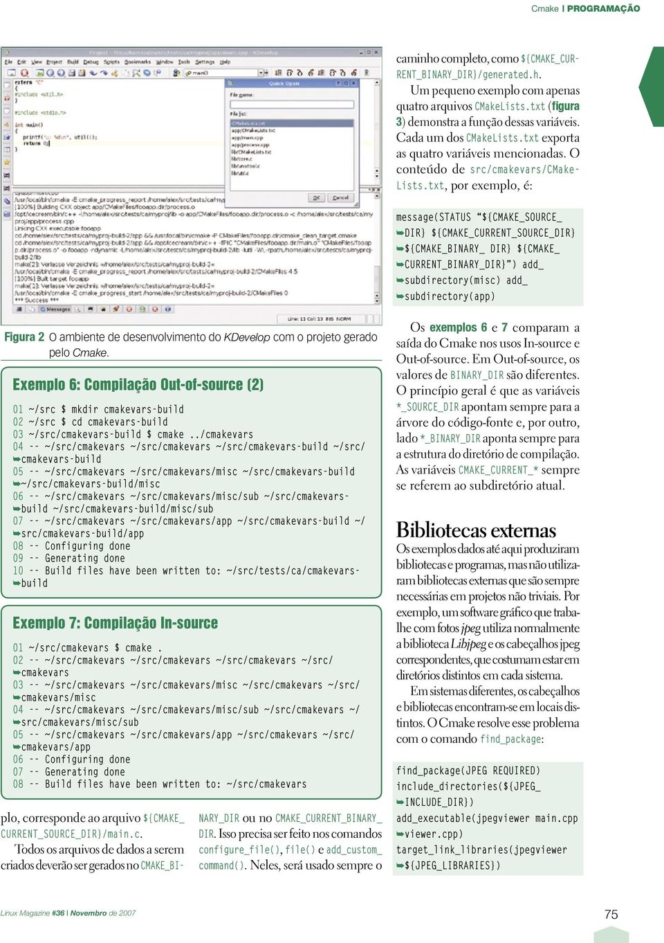 txt, por exemplo, é: message(status ${CMAKE_SOURCE_ DIR} ${CMAKE_CURRENT_SOURCE_DIR} ${CMAKE_BINARY_ DIR} ${CMAKE_ CURRENT_BINARY_DIR} ) add_ subdirectory(misc) add_ subdirectory(app) Figura 2 O