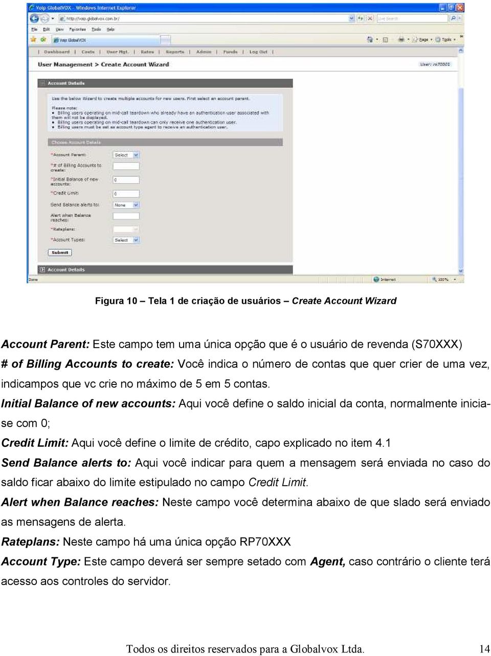 Initial Balance of new accounts: Aqui você define o saldo inicial da conta, normalmente iniciase com 0; Credit Limit: Aqui você define o limite de crédito, capo explicado no item 4.