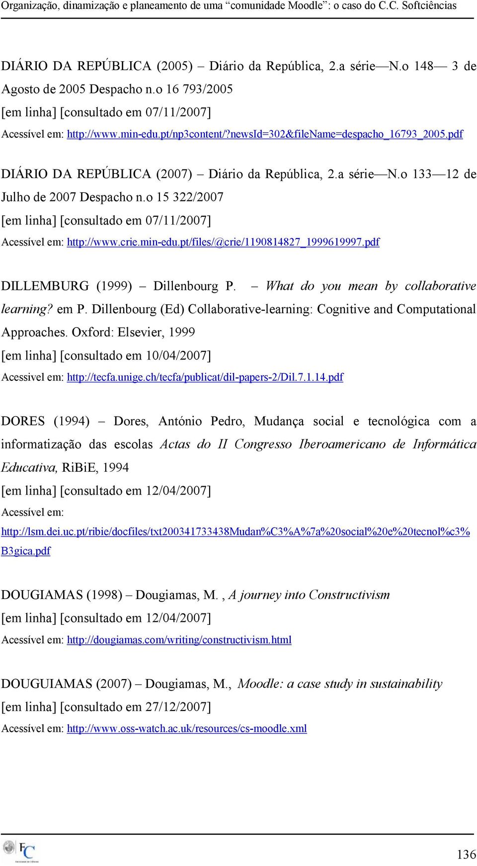 o 15 322/2007 [em linha] [consultado em 07/11/2007] Acessível em: http://www.crie.min-edu.pt/files/@crie/1190814827_1999619997.pdf DILLEMBURG (1999) Dillenbourg P.