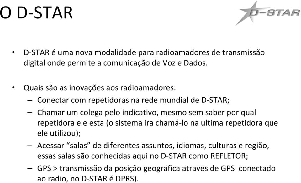 por qual repetidora ele esta (o sistema ira chamá lo na ultima repetidora que ele utilizou); Acessar salas de diferentes assuntos, idiomas,