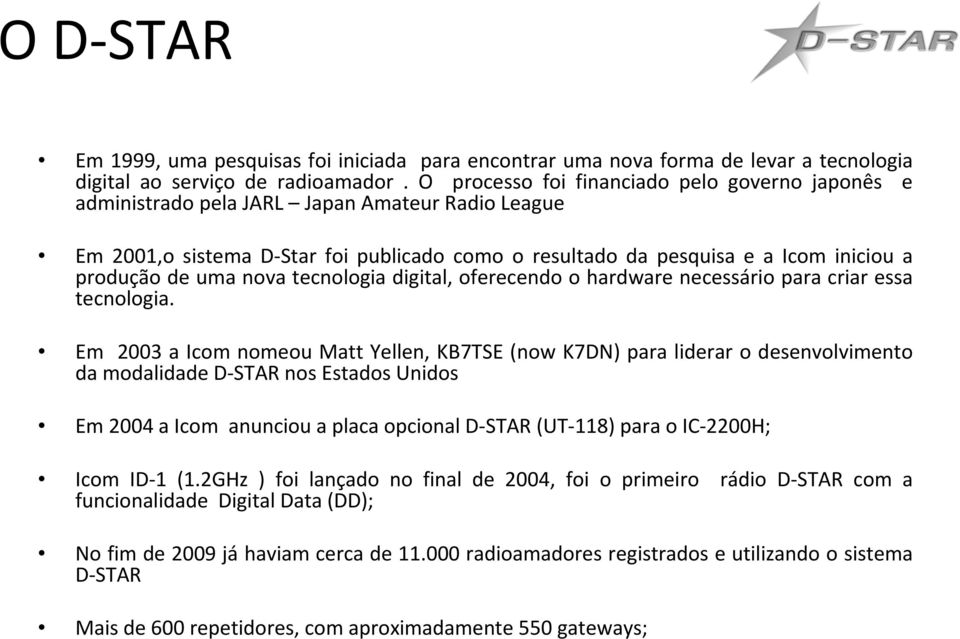 uma nova tecnologia digital, oferecendo o hardware necessário para criar essa tecnologia.