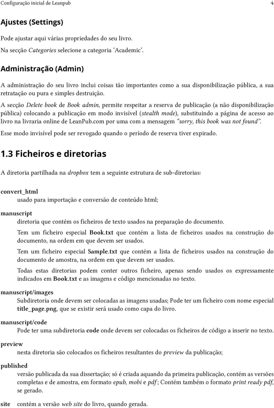 A secção Delete book de Book admin, permite respeitar a reserva de publicação (a não disponibilização pública) colocando a publicação em modo invisível (stealth mode), substituindo a página de acesso