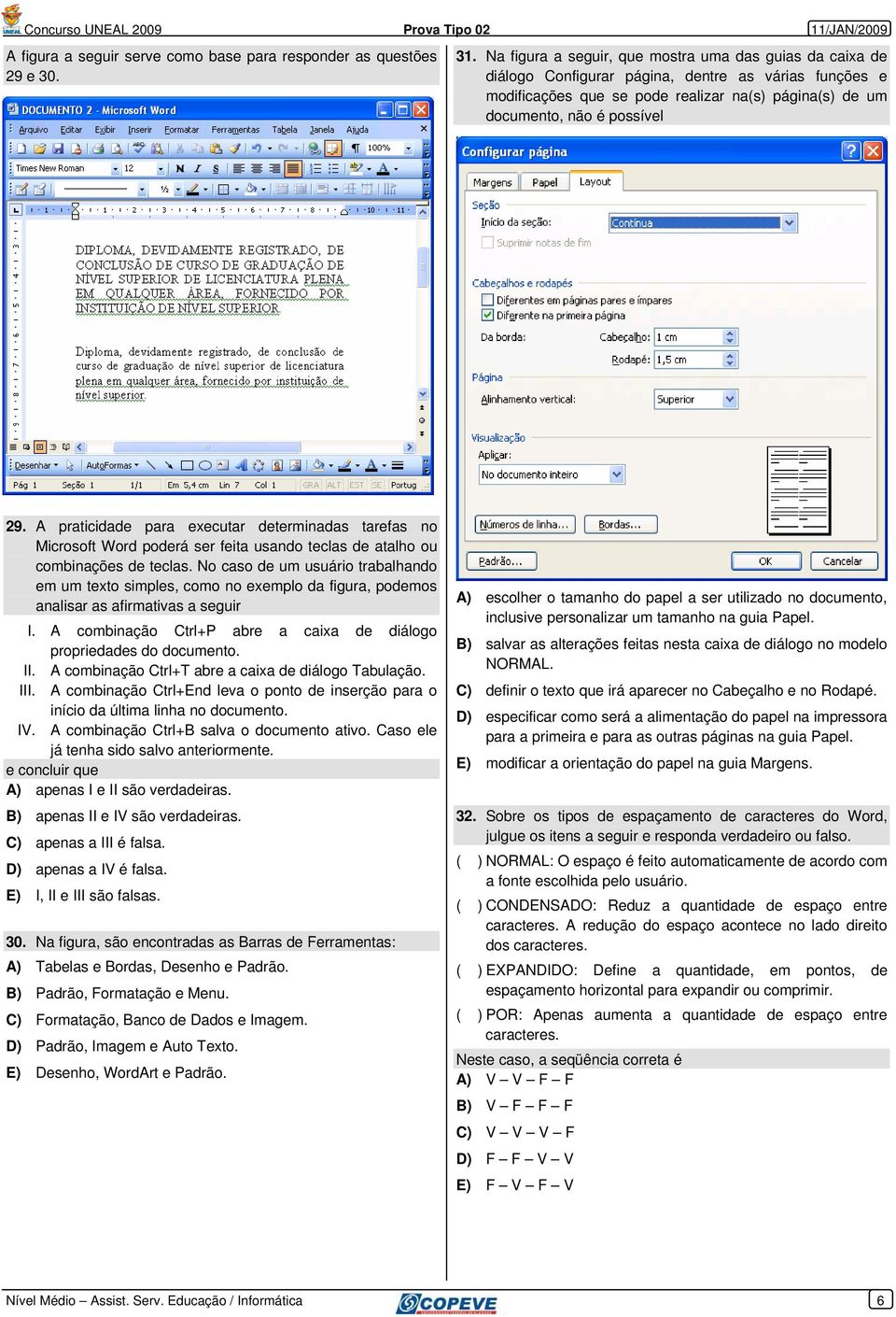 A praticidade para executar determinadas tarefas no Microsoft Word poderá ser feita usando teclas de atalho ou combinações de teclas.