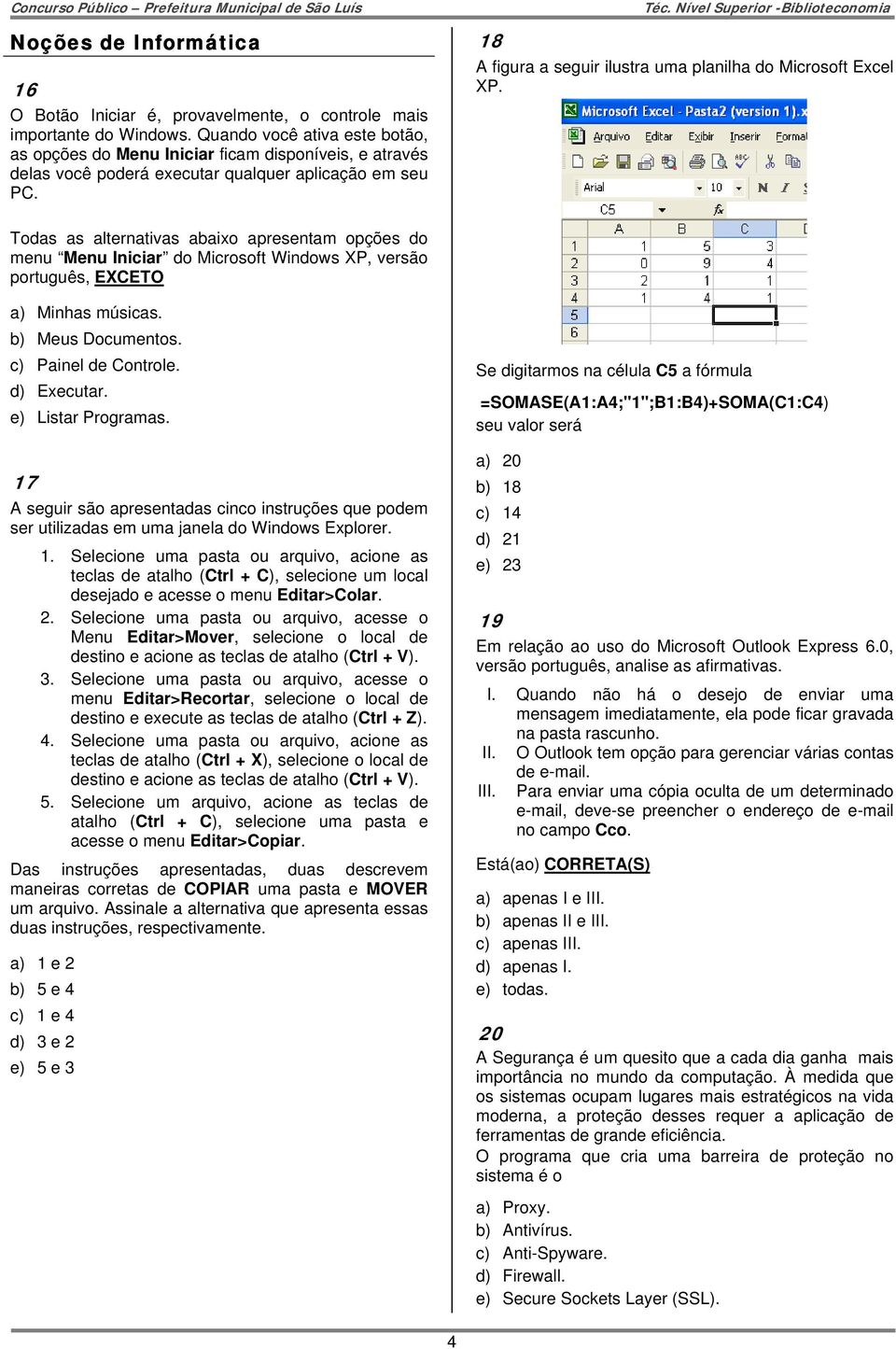 18 A figura a seguir ilustra uma planilha do Microsoft Excel XP.