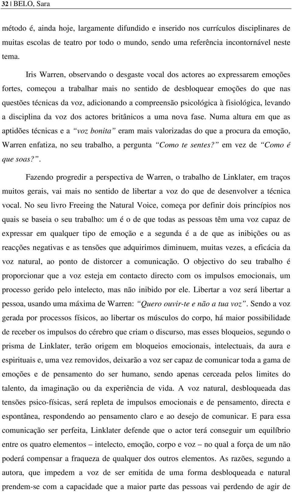 compreensão psicológica à fisiológica, levando a disciplina da voz dos actores britânicos a uma nova fase.