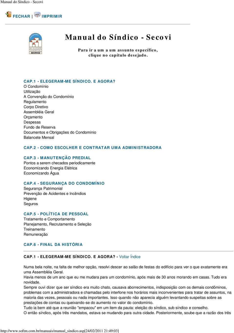 2 - COMO ESCOLHER E CONTRATAR UMA ADMINISTRADORA CAP.3 - MANUTENÇÃO PREDIAL Pontos a serem checados periodicamente Economizando Energia Elétrica Economizando Água CAP.