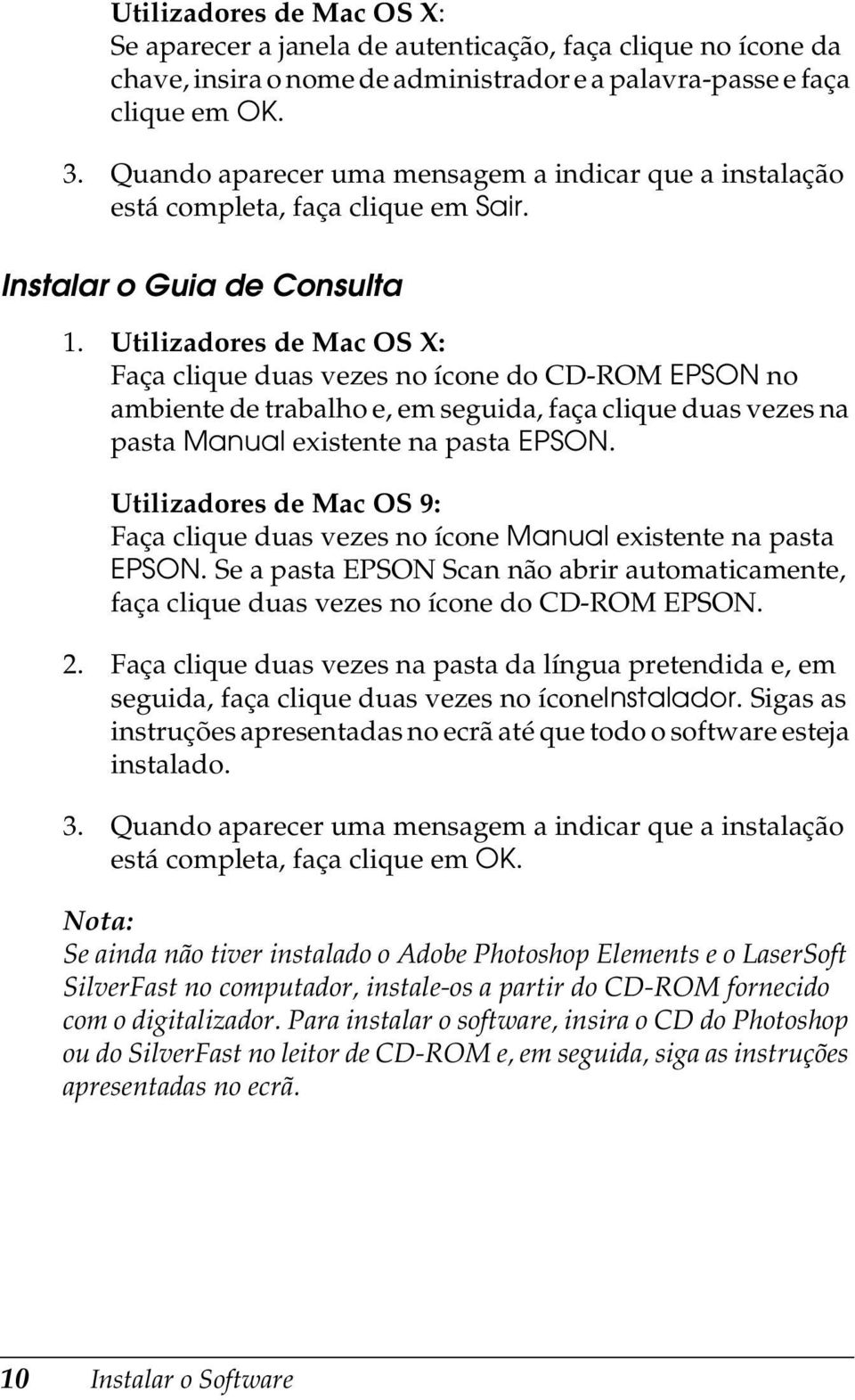 Utilizadores de Mac OS X: Faça clique duas vezes no ícone do CD-ROM EPSON no ambiente de trabalho e, em seguida, faça clique duas vezes na pasta Manual existente na pasta EPSON.