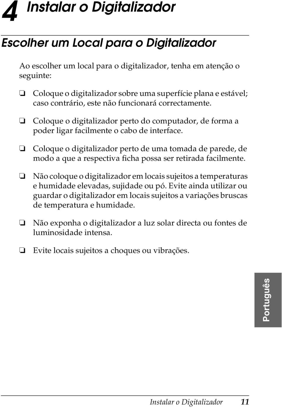 Coloque o digitalizador perto de uma tomada de parede, de modo a que a respectiva ficha possa ser retirada facilmente.