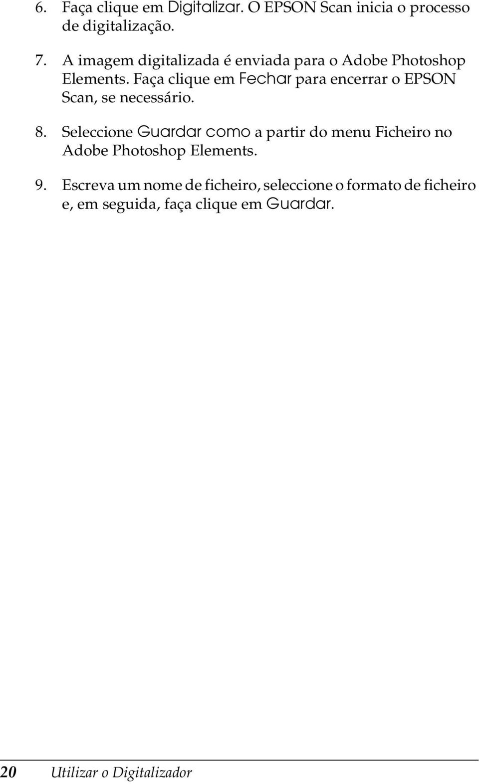 Faça clique em Fechar para encerrar o EPSON Scan, se necessário. 8.